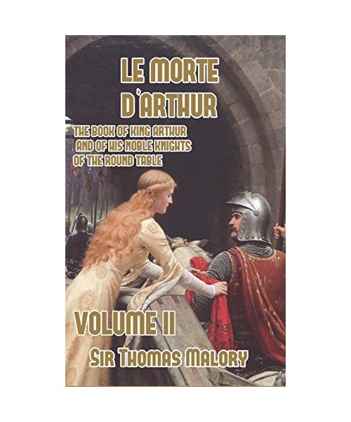 Le Morte d'Arthur: The Book of King Arthur and of his Noble Knights of the Round Table, Volume II