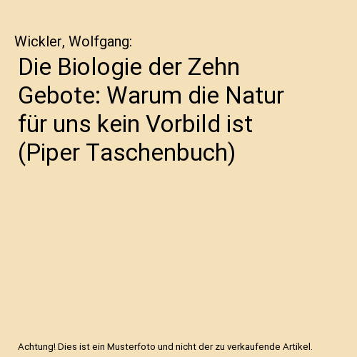 Die Biologie der Zehn Gebote: Warum die Natur für uns kein Vorbild ist (Piper Taschenbuch)