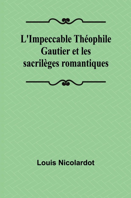 L'Impeccable Théophile Gautier et les sacrilèges romantiques