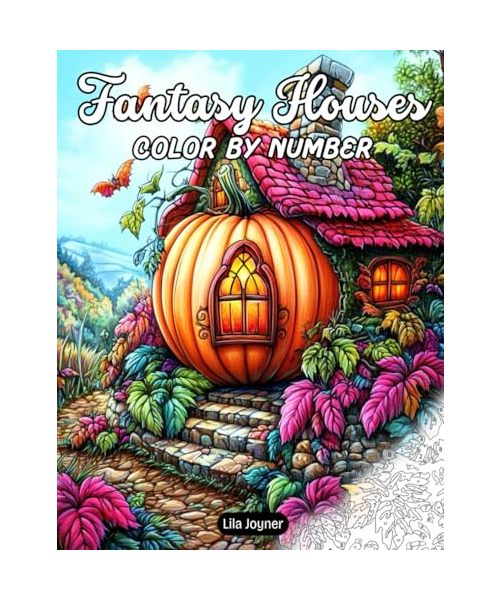 Fantasy Houses Color by Number: 25 Fantasy Architecture to Color – Cozy Cottages, Sky Castles, and Treehouses for Relaxation and Creativity for Adults & Teens