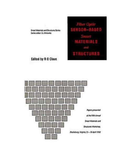 Fiber Optic Sensor-Based Smart Materials and Structures: Papers Presented at the Fifth Annual Smart Materials and Structures Workshop, Blacksburg, V (Smart Materials and Structures Series)