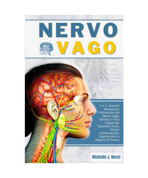 Nervo Vago: e Teoria Polivagale 2 in 1, Esercizi illustrati per l’Attivazione del Nervo Vago, Stimola il Tono Vagale per Superare Ansia, Stress, Infiammazioni, Depressione, e Attacchi di Panico