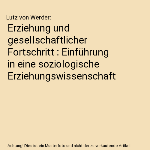Erziehung und gesellschaftlicher Fortschritt : Einführung in eine soziologische Erziehungswissenschaft