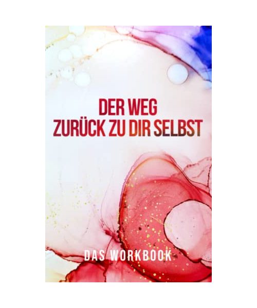 Der Weg zurück zu dir selbst: Lebensplaner, um seinen Zielen einen Schritt näher zu kommen