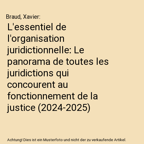 L'essentiel de l'organisation juridictionnelle: Le panorama de toutes les juridictions qui concourent au fonctionnement de la justice (2024-2025)