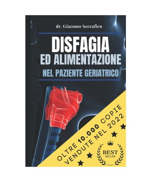 Disfagia ed alimentazione nel paziente geriatrico: (versione illustrata economica in bianco e nero) (La logopedia nella persona che vive con demenze e/o disfagia)
