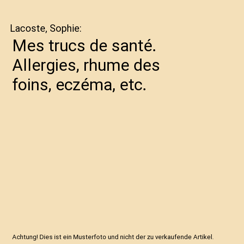 Mes trucs de santé. Allergies, rhume des foins, eczéma, etc.
