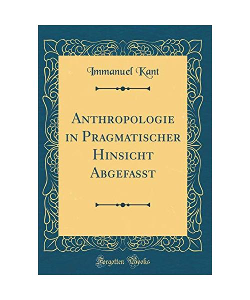 Anthropologie in Pragmatischer Hinsicht Abgefasst (Classic Reprint)