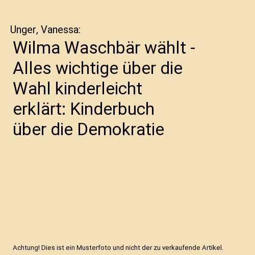 Wilma Waschbär wählt - Alles wichtige über die Wahl kinderleicht erklärt: Kinderbuch über die Demokratie
