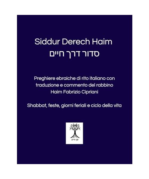 Siddur Derech Haim סדור דרך חיים: Preghiere di rito italiano con traduzione originale e note di commento del rabbino Haim Fabrizio Cipriani סדור ... תרגום והערות מאת הרב חיים פאבריציו צ'יפריאני