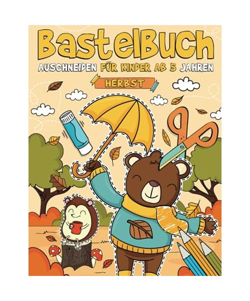Bastelbuch für Kinder ab 5 Jahren - Herbst: Malen, Schneiden, Kleben, und Basteln! Ausschneidebuch für Kinder I Ausschneiden Lernen mit dem Scherenführerschein