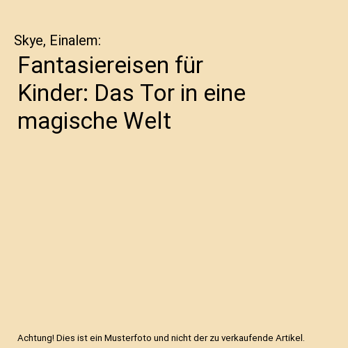 Fantasiereisen für Kinder: Das Tor in eine magische Welt