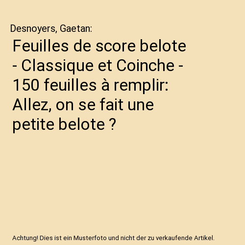 Feuilles de score belote - Classique et Coinche - 150 feuilles à remplir: Allez, on se fait une petite belote ?