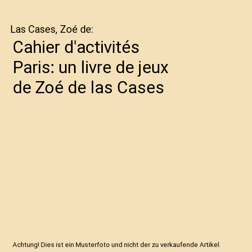Cahier d'activités Paris: un livre de jeux de Zoé de las Cases