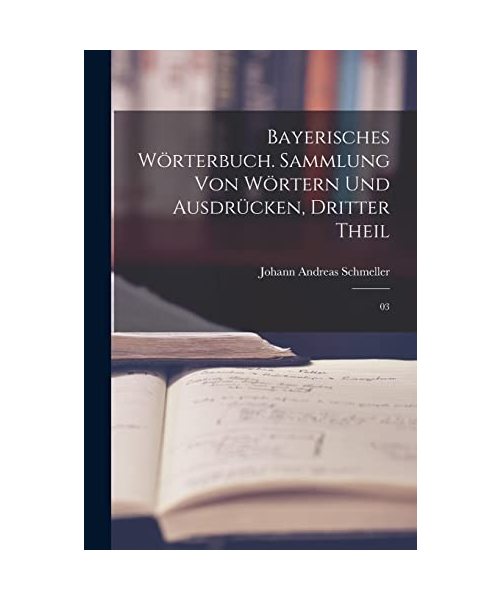 Bayerisches Wörterbuch. Sammlung von Wörtern und Ausdrücken, Dritter Theil