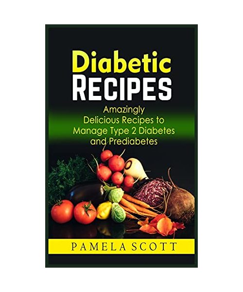 Diabetic Recipes: Amazingly Delicious Recipes To Manage Type 2 Diabetes And Prediabetes. Eat tasty food while losing weight and reset me