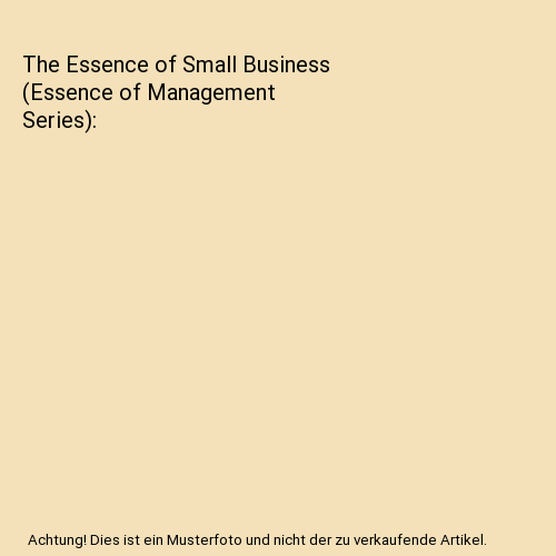 The Essence of Small Business (Essence of Management Series)
