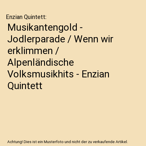 Musikantengold - Jodlerparade / Wenn wir erklimmen / Alpenländische Volksmusikhits - Enzian Quintett