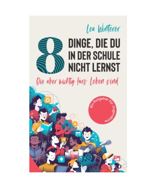 8 Dinge, die du in der Schule nicht lernst: die aber wichtig fürs Leben sind - ein Ratgeber für Jugendliche