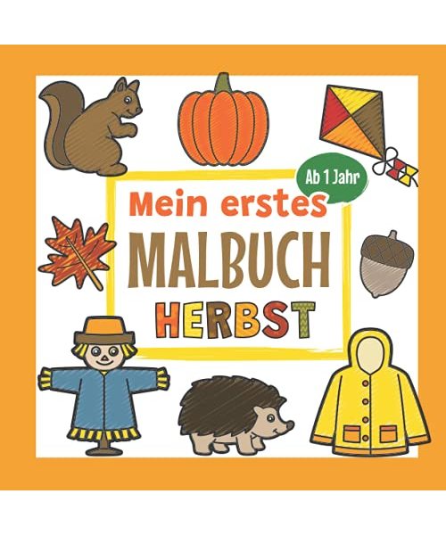 Mein erstes Malbuch Herbst Ab 1 Jahr: Erstes Ausmalbuch für Kinder | Perfekt für Mädchen und Jungen zum Malen und Lernen erster Herbstgegenstände