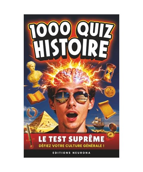 Histoire : 1000 Quiz: Culture Générale & Histoire | Le Challenge Suprême pour un Voyage Ludique au Cœur du Passé