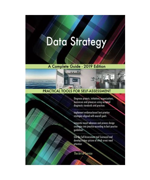 Data Strategy A Complete Guide - 2019 Edition