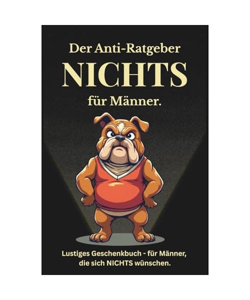 Nichts - Ein Anti-Ratgeber für Männer: Lustiges Geschenkbuch für Männer, die sich nichts gewünscht haben