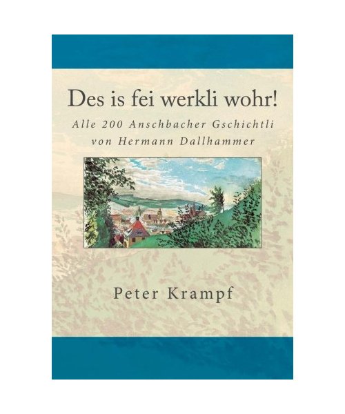 Des is fei werkli wohr!: Alle 200 Anschbacher Gschichtli von Hermann Dallhammer