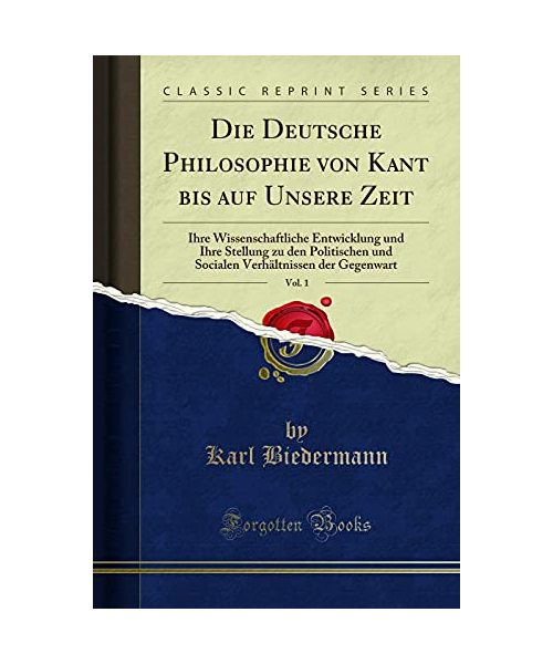 Die Deutsche Philosophie von Kant bis auf Unsere Zeit, Vol. 1