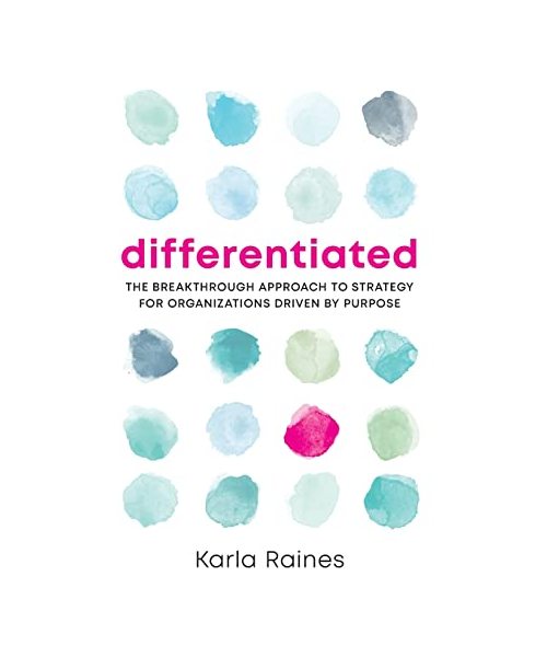 Differentiated: The Breakthrough Approach to Strategy for Organizations Driven by Purpose