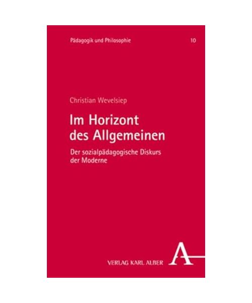 Im Horizont des Allgemeinen: Der sozialpädagogische Diskurs der Moderne (Pädagogik und Philosophie)