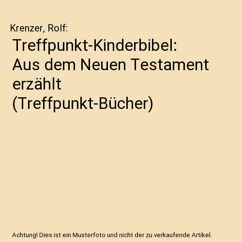 Treffpunkt-Kinderbibel: Aus dem Neuen Testament erzählt (Treffpunkt-Bücher)