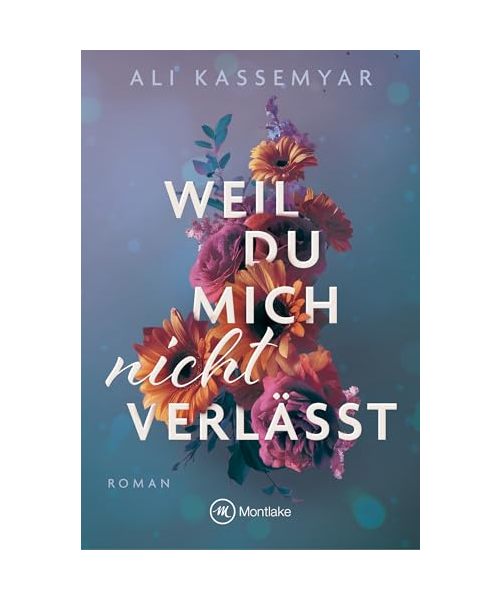 Weil du mich nicht verlässt