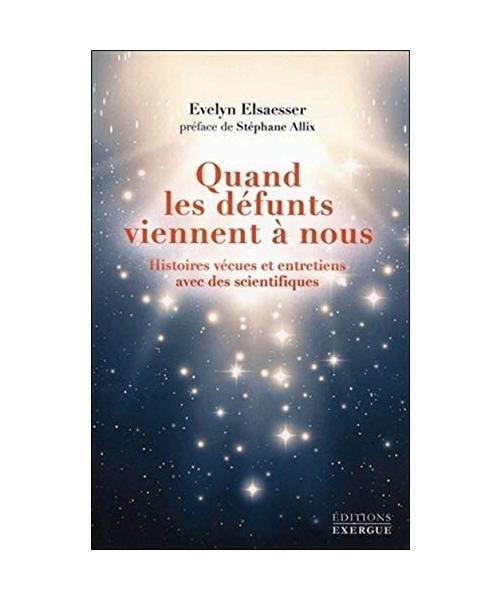 Quand les défunts viennent à nous : Histoires vécues et entretiens avec des scientifiques