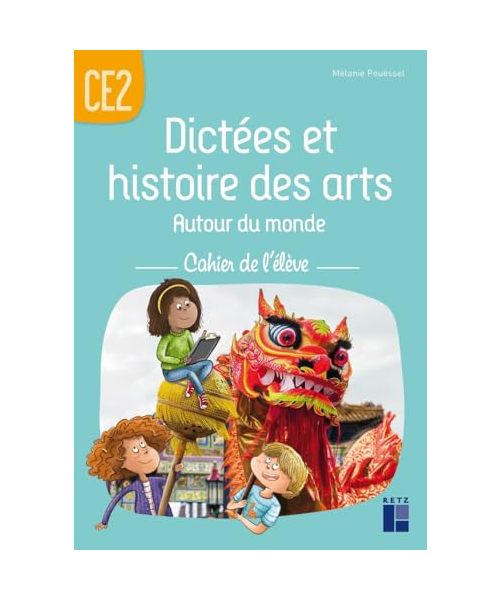 Dictées et histoires des arts autour du monde CE2 - Cahier de l'élève