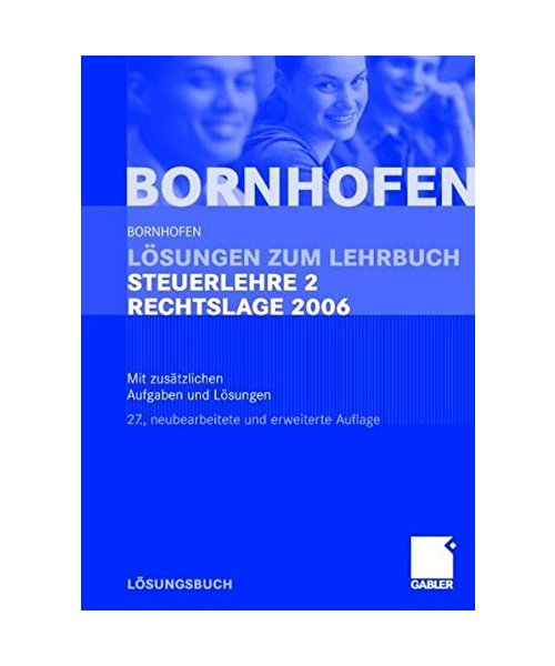 Lösungen zum Lehrbuch Steuerlehre 2 Rechtslage 2006: Mit zusätzlichen Aufgaben und Lösungen