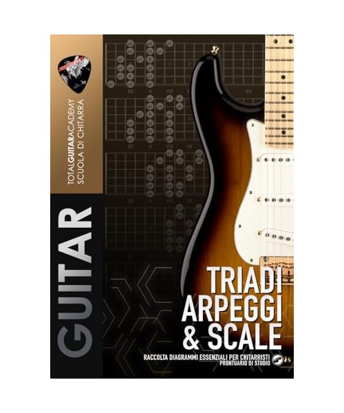 Triadi, Arpeggi e Scale: (Diagrammi per chitarristi) (TGA Guitar Utilities)