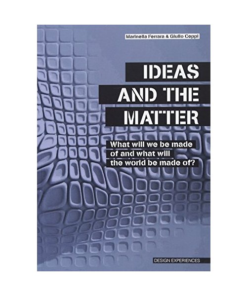 Ideas and the matter. What will we made of and what will the world be made of?