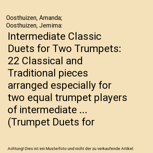 Intermediate Classic Duets for Two Trumpets: 22 Classical and Traditional pieces arranged especially for two equal trumpet players of intermediate ... (Trumpet Duets for Intermediate Players)