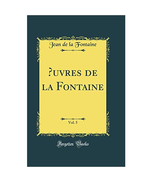 OEuvres de la Fontaine, Vol. 5 (Classic Reprint)