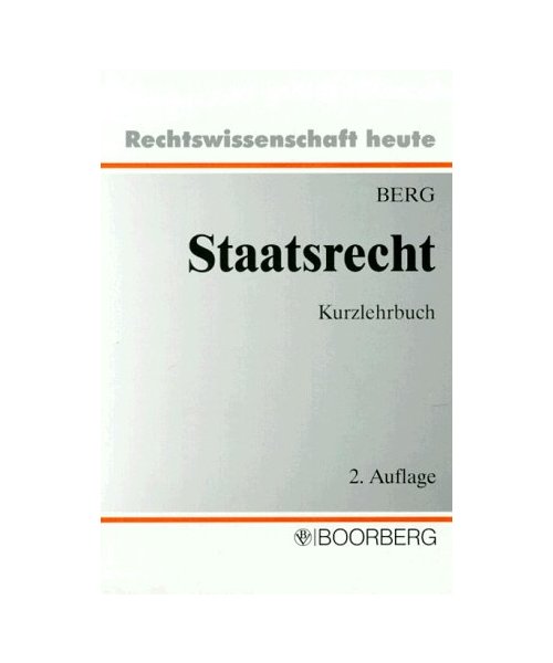 Staatsrecht: Grundriss des Staatsorganisationsrechts und der Grundrechte. Kurzlehrbuch