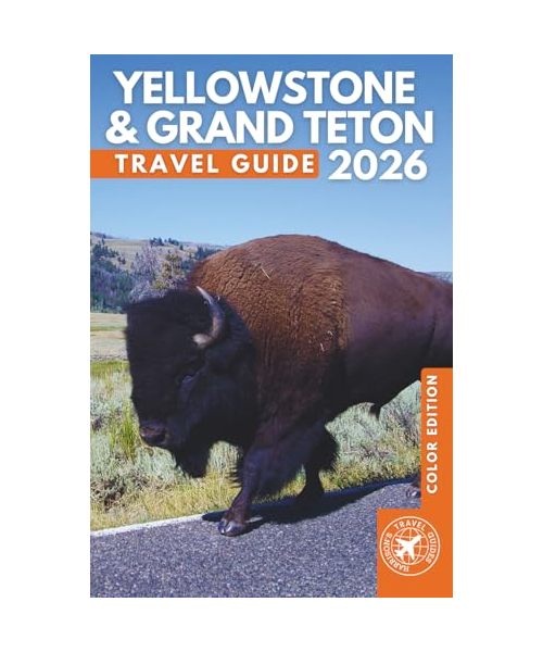 Yellowstone & Grand Teton: The Essential Travel Guide to the Best Trails, Sights, and Natural Wonders of America's Iconic National Parks (COLOR)