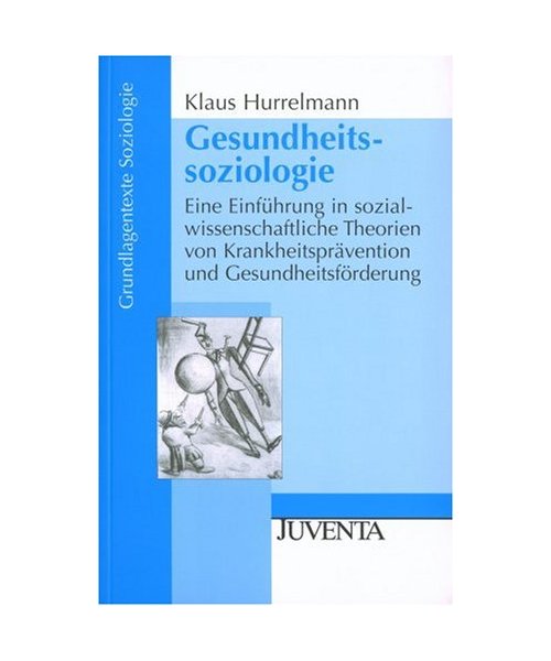 Gesundheitssoziologie.: Eine Einführung in sozialwissenschaftliche Theorien von Krankheitsprävention und Gesundheitsförderung.