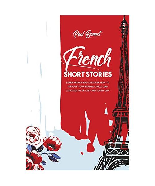 French Short Stories: Learn French And Discover How To Improve Your Reading Skills Language With an Easily And Funny Way
