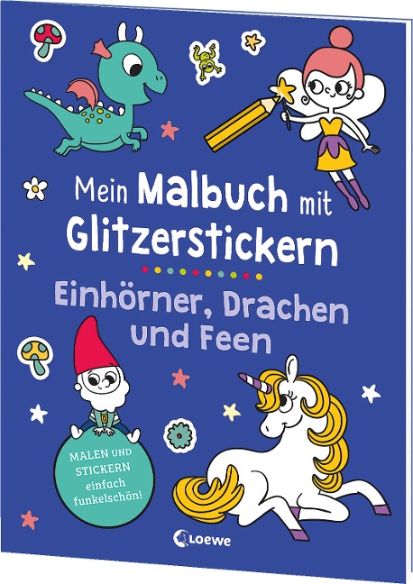 Mein Malbuch mit Glitzerstickern - Einhörner, Drachen und Feen: Malen & Stickern - einfach funkelschön! - Kreative Beschäftigung für Kinder ab 3 Jahren