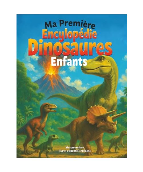 Ma Première Encyclopédie Dinosaures enfant: Livre éducatif jeunesse pour tout savoir sur les animaux préhistoriques - Trias Jurassique et Crétacé - pour enfants de 6 à 12 ans