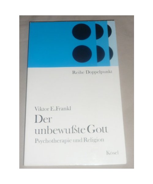 Der unbewusste Gott. Psychotherapie und Religion.