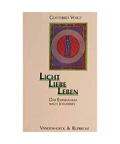 Licht - Liebe - Leben: Das Evangelium nach Johannes