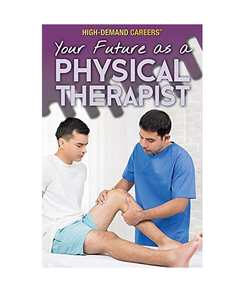 Your Future As a Physical Therapist (High-Demand Careers)