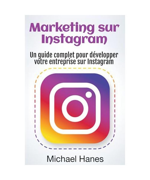 Marketing sur Instagram: Un guide complet pour développer votre entreprise sur Instagram